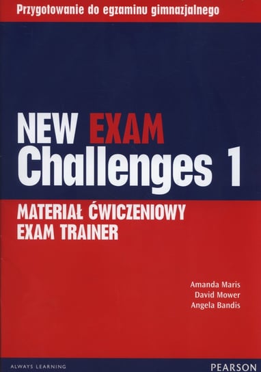 New Exam Challenges 1. Exam Trainer. Materiał ćwiczeniowy. Gimnazjum Mower David, Maris Amanda, Bandis Angela