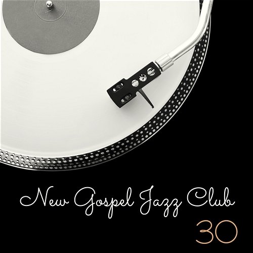 New Gospel Jazz Club: 30 Relaxing Café Instrumental Jazz, Easy Listening Lounge Smooth Jazz Music Club