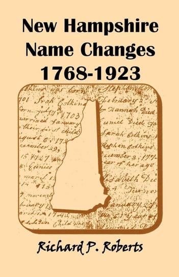 New Hampshire Name Changes, 1768-1923 Roberts Richard P.