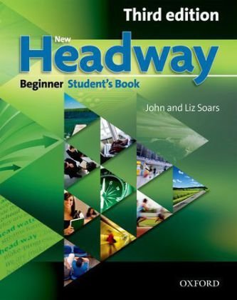 New Headway: Beginner Third Edition: Student's Book: Six-level general English course Soars John
