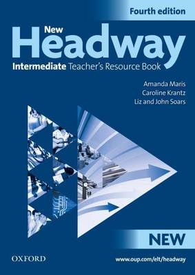 New Headway: Intermediate Fourth Edition: Teacher's Resource Book: Six-level general English course Maris Amanda
