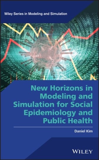 New Horizons in Modeling and Simulation for Social Epidemiology and Public Health Daniel Kim