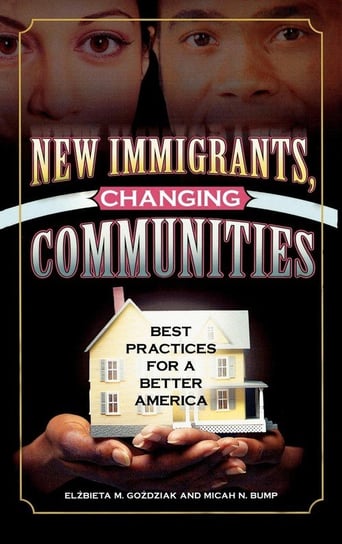 New Immigrants, Changing Communities Gozdziak Elzbieta M.