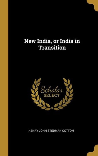 New India, or India in Transition John Stedman Cotton Henry