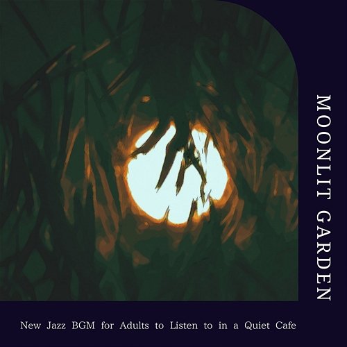 New Jazz Bgm for Adults to Listen to in a Quiet Cafe Moonlit Garden