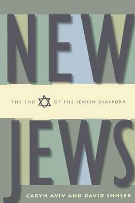 New Jews: The End of the Jewish Diaspora Aviv Caryn S., David Shneer