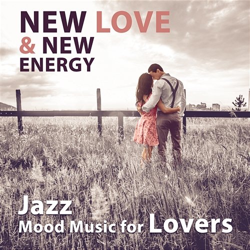 New Love & New Energy - Jazz Mood Music for Lovers, Sexy & Romantic Moments, Perfect Night Date, New Experience & Pleasures of Life Discover Romantic Piano Music Guys