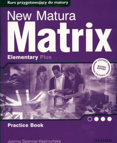 New Matura Matrix Elementary Practice Book. Zeszyt Ćwiczeń Spencer-Kępczyńska Joanna