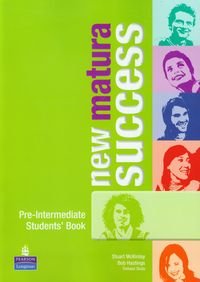 New matura success. Pre-intermediate. Student's book McKinlay Stuart, Hastings Bob, Siuta Tomasz