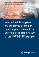 New methods to engineer and seamlessly reconfigure time triggered Ethernet based systems during runtime based on the PROFINET IRT example Wisniewski Lukasz