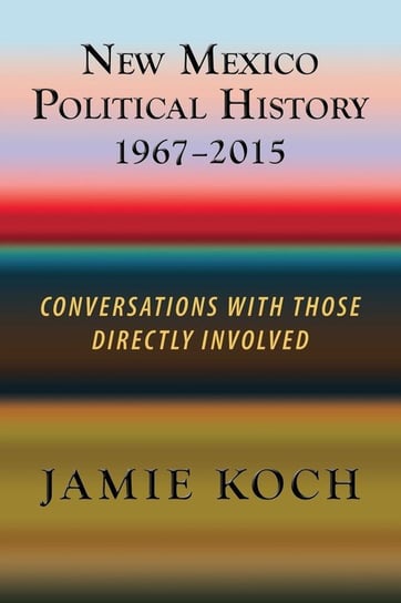 New Mexico Political History, 1967-2015 Koch Jamie