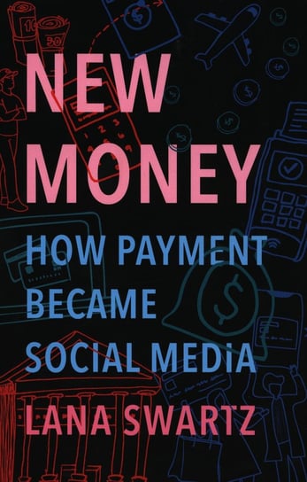 New Money How Payment Became Social Media Swartz Lana