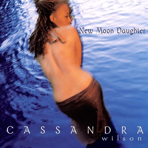 New Moon Daughter Cassandra Wilson