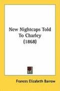 New Nightcaps Told to Charley (1868) Barrow Frances Elizabeth