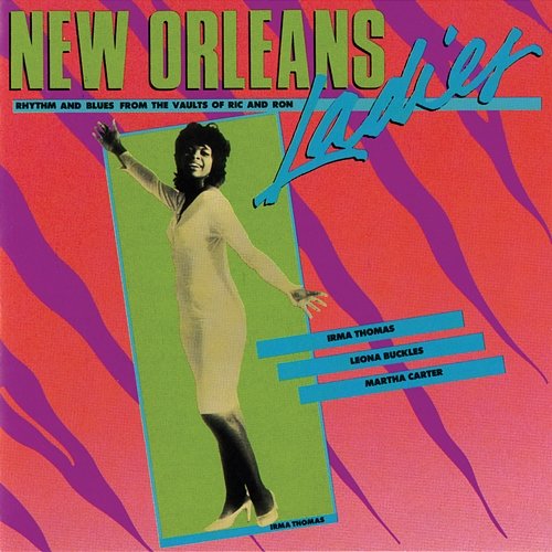New Orleans Ladies: Rhythm And Blues From The Vaults Of Ric And Ron Irma Thomas, Leona Buckles, Martha Carter