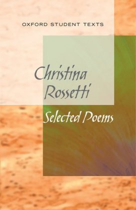 New Oxford Student Texts: Christina Rossetti: Selected Poems Richard Gill