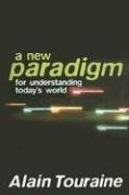 New Paradigm for Understanding Today's World Touraine Alain