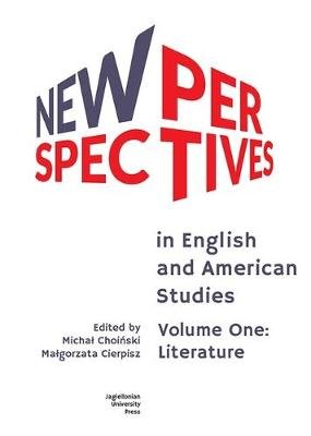 New Perspectives in English and American Studies: Volume One: Literature Michal Choinski