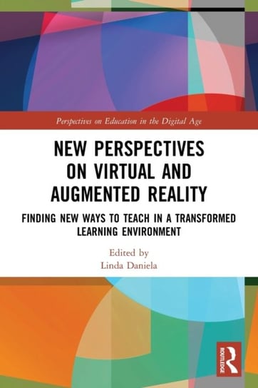 New Perspectives on Virtual and Augmented Reality: Finding New Ways to Teach in a Transformed Learning Environment Opracowanie zbiorowe