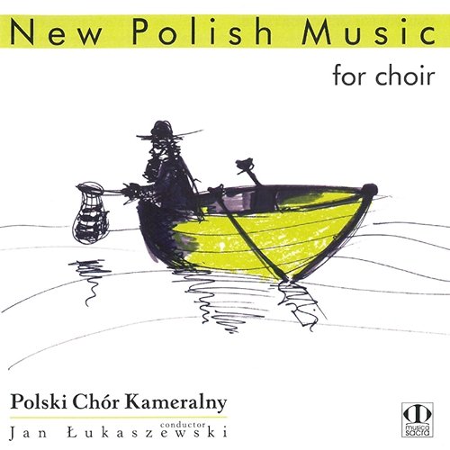 New Polish Music For Choir Polski Chór Kameralny, Jan Łukaszewski