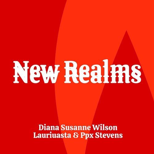 New Realms Ppx Stevens, Diana Susanne Wilson, Lauriuasta