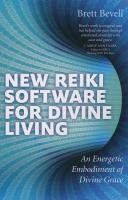 New Reiki Software for Divine Living: An Energetic Embodiment of Divine Grace Bevell Brett
