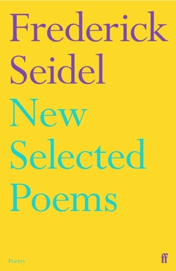 New Selected Poems Seidel Frederick