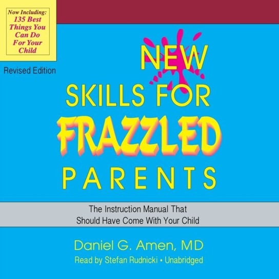 New Skills for Frazzled Parents, Revised Edition Amen Daniel G.