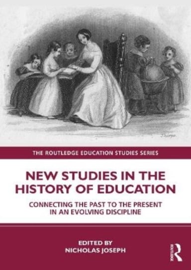 New Studies in the History of Education: Connecting the Past to the Present in an Evolving Discipline Nicholas Joseph