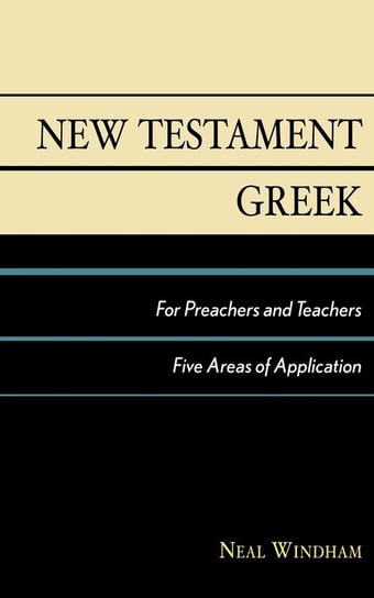 New Testament Greek for Preachers and Teachers Windham Neal