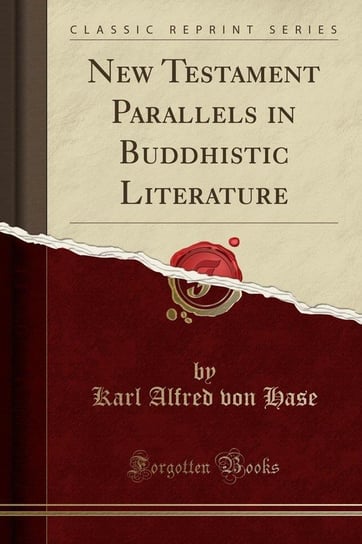 New Testament Parallels in Buddhistic Literature (Classic Reprint) Hase Karl Alfred von