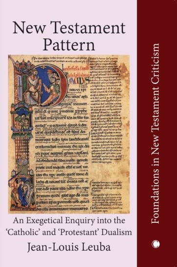 New Testament Pattern: An Exegetical Enquiry into the 'Catholic' and 'Protestant' Dualism Opracowanie zbiorowe