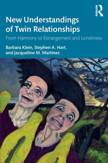 New Understandings of Twin Relationships: From Harmony to Estrangement and Loneliness Opracowanie zbiorowe