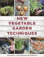 New Vegetable Garden Techniques: Essential Skills and Projects for Tastier, Healthier Crops Joyce And Ben Russell