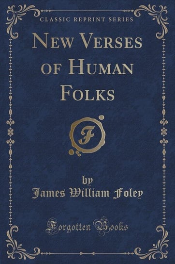 New Verses of Human Folks (Classic Reprint) Foley James William