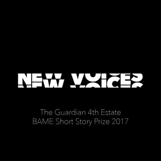 New Voices: The Guardian 4th Estate BAME Short Story Prize 2017 Wong Henry, Smith Lisa, Shah Avani, Fan Kit, Famurewa Jimi, Das Arun