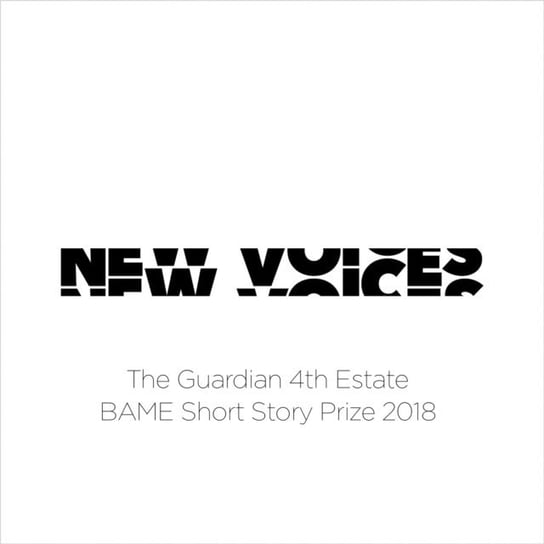 New Voices: The Guardian 4th Estate BAME Short Story Prize 2018 Johal Gurnaik, Deelchand Jason, Burney Savannah, Fan Kit, Ma Yiming
