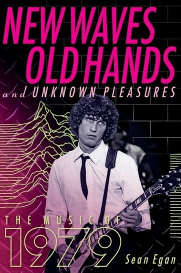 New Waves, Old Hands, And Unknown Pleasures: The Music Of 1979 Egan Sean