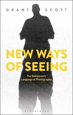 New Ways of Seeing: The Democratic Language of Photography Scott Grant
