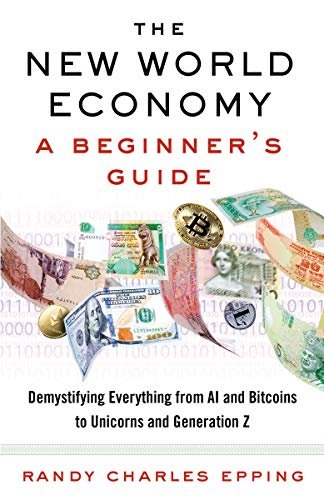 New World Economy: A Beginners Guide Randy Charles Epping