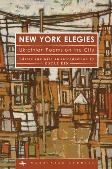 New York Elegies: Ukrainian Poems on the City Opracowanie zbiorowe
