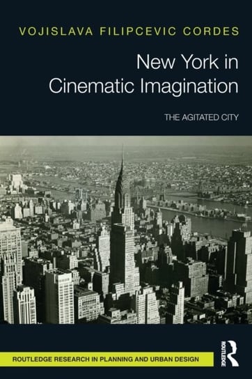 New York in Cinematic Imagination: The Agitated City Vojislava Filipcevic Cordes