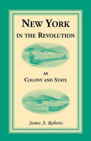 New York in the Revolution as Colony and State Roberts James A.