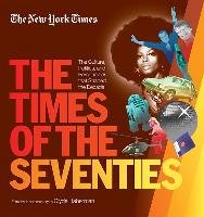 New York Times the Times of the Seventies: The Culture, Politics, and Personalities That Shaped the Decade Haberman Clyde