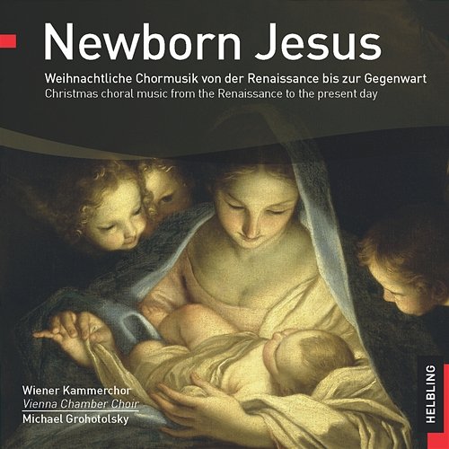 Newborn Jesus. Weihnachtliche Chormusik von der Renaissance bis zur Gegenwart Wiener Kammerchor