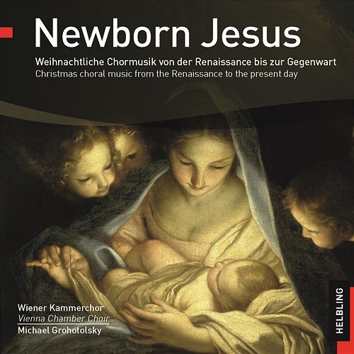 Newborn Jesus. Weihnachtliche Chormusik von der Renaissance bis zur Gegenwart. Wiener Kammerchor