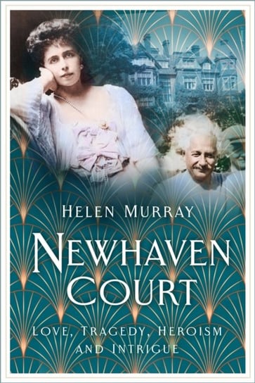 Newhaven Court: Love, Tragedy, Heroism and Intrigue Murray Helen