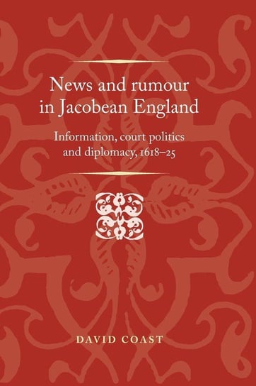 News and Rumour in Jacobean England Coast David