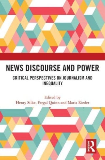 News Discourse and Power: Critical Perspectives on Journalism and Inequality Henry Silke