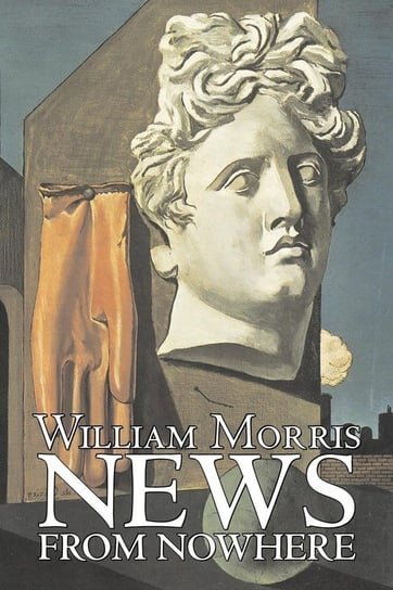 News from Nowhere by William Morris, Fiction, Fantasy, Fairy Tales, Folk Tales, Legends & Mythology Morris William